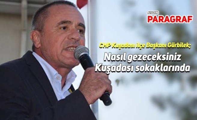 CHP Kuşadası ilçe Başkanı Gürbilek; Nasıl gezeceksiniz Kuşadası sokaklarında