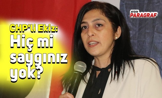 CHP'li Ekiz: Hiç mi saygınız yok?