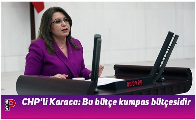 CHP'li Karaca: Bu bütçe kumpas bütçesidir
