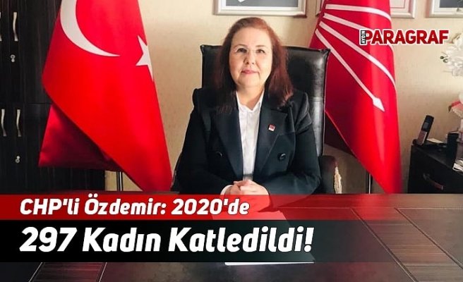 CHP'li Özdemir: 2020'de 297 Kadın Katledildi!