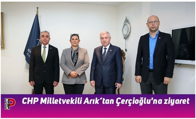 CHP Milletvekili Arık’tan Çerçioğlu'na ziyaret