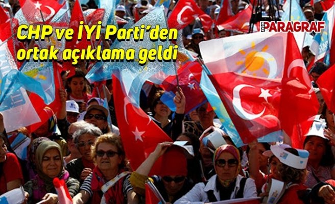 CHP ve İYİ Parti’den ortak açıklama geldi