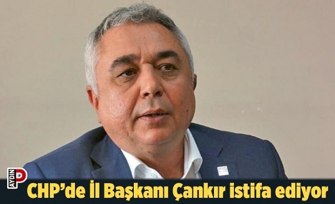CHP’de İl Başkanı Çankır istifa ediyor