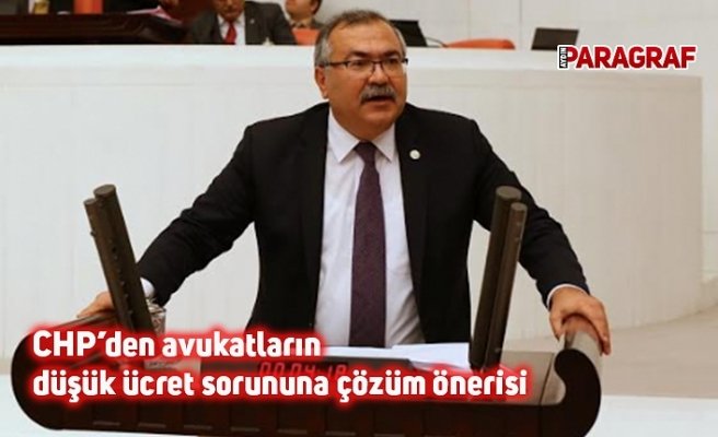 CHP’den avukatların düşük ücret sorununa çözüm önerisi