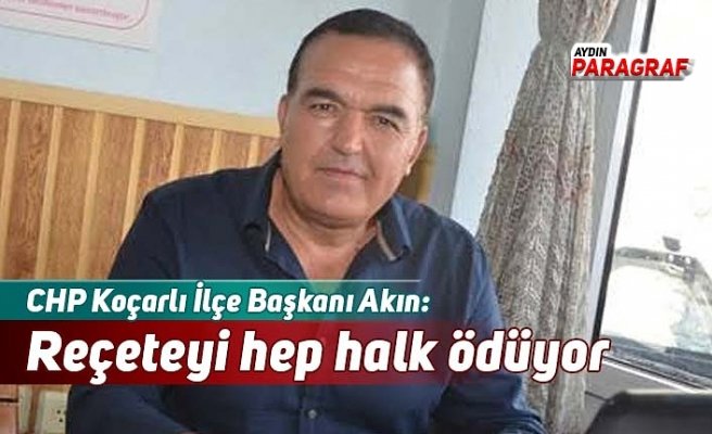 CHP’li Akın: Reçeteyi hep Koçarlı halkı ödüyor