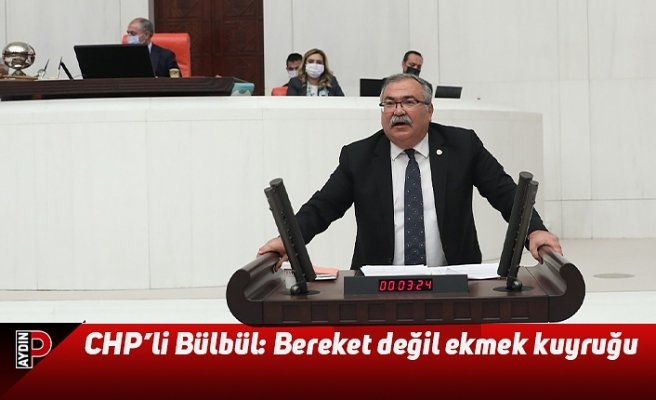 CHP’li Bülbül: Bereket değil ekmek kuyruğu