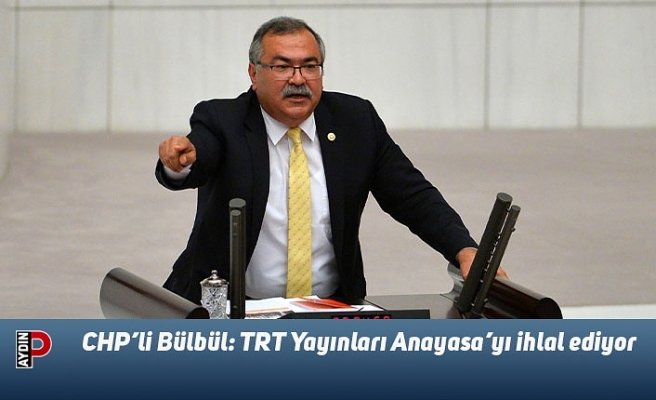 CHP’li Bülbül: TRT Yayınları Anayasa’yı ihlal ediyor
