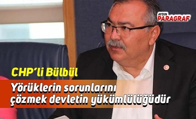 CHP’li Bülbül; Yörüklerin sorunlarını çözmek devletin yükümlülüğüdür