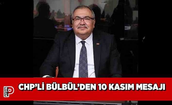 CHP’Lİ BÜLBÜL’DEN 10 KASIM MESAJI
