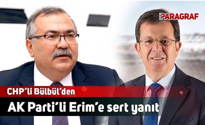 CHP’li Bülbül’den AK Parti’li Erim’e sert yanıt