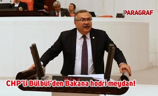 CHP’li Bülbül’den Bakana hodri meydan!