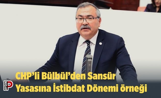 CHP’li Bülbül’den Sansür Yasasına İstibdat Dönemi örneği
