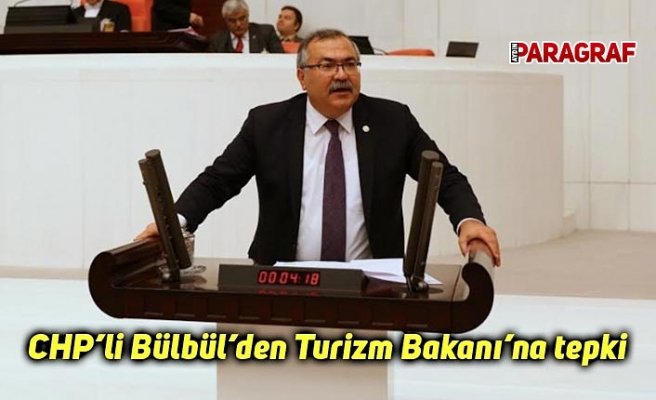 CHP’li Bülbül’den Turizm Bakanı’na tepki