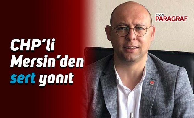 CHP’li Mersin’den sert yanıt