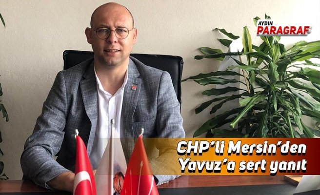 CHP’li Mersin’den Yavuz'a sert yanıt