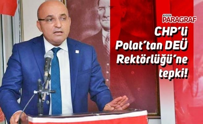 CHP’li Polat’tan DEÜ Rektörlüğü’ne tepki!