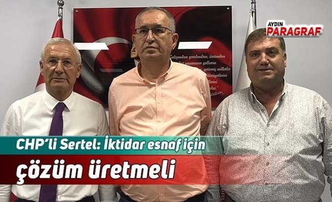 CHP’li Sertel: İktidar esnaf için çözüm üretmeli
