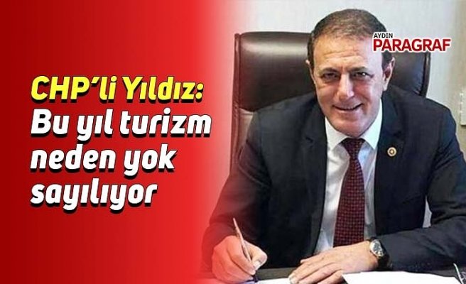 CHP’li Yıldız: Bu yıl turizm neden yok sayılıyor