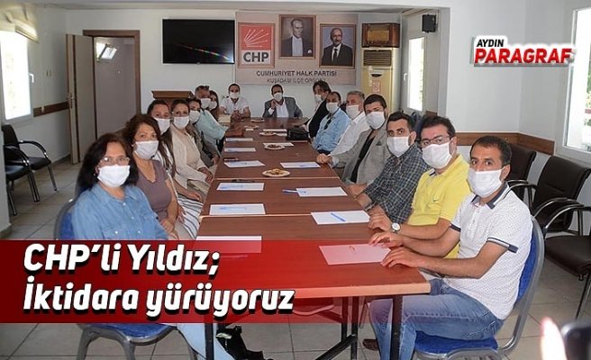 CHP’li Yıldız; İktidara yürüyoruz