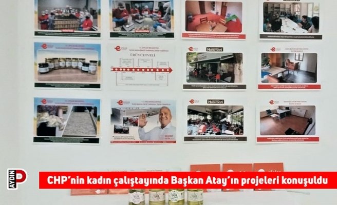 CHP’nin kadın çalıştayında Başkan Atay’ın projeleri konuşuldu