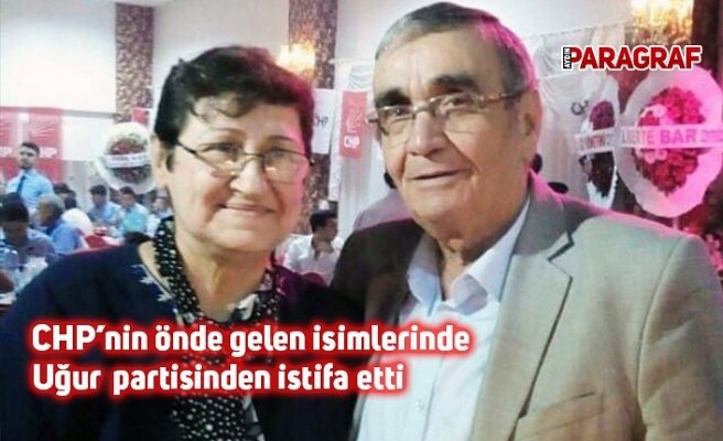 CHP’nin önde gelen isimlerinde Uğur partisinden istifa etti
