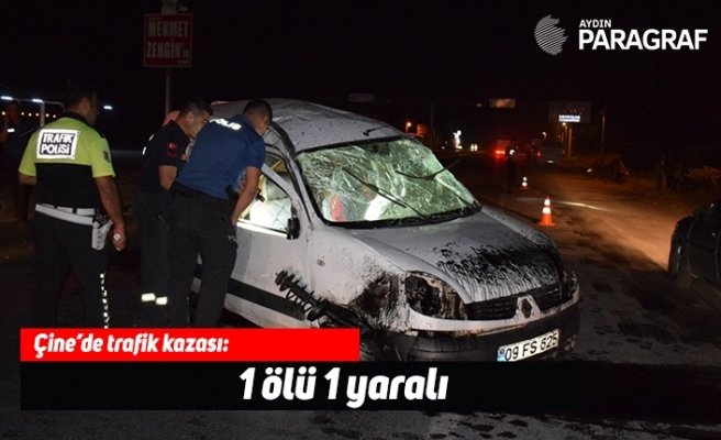 Çine’de trafik kazası: 1 ölü 1 yaralı