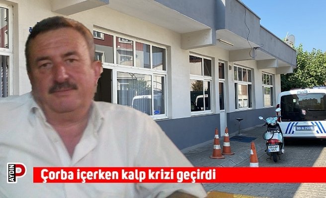 Çorba içerken kalp krizi geçirdi