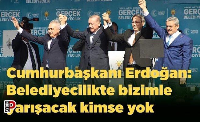 Cumhurbaşkanı Erdoğan: Belediyecilikte bizimle yarışacak kimse yok