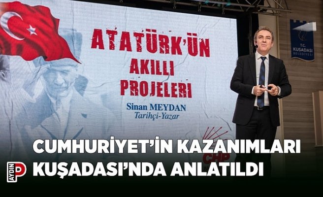 CUMHURİYET’İN KAZANIMLARI KUŞADASI’NDA ANLATILDI