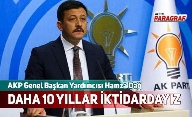 DAHA 10 YILLAR İKTİDARDAYIZ