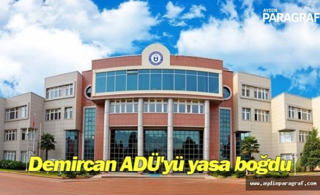 Demircan ADÜ'yü yasa boğdu