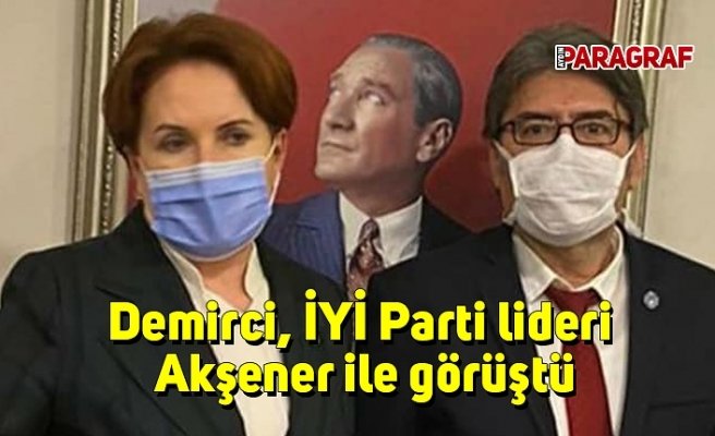 Demirci, İYİ Parti lideri Akşener ile görüştü