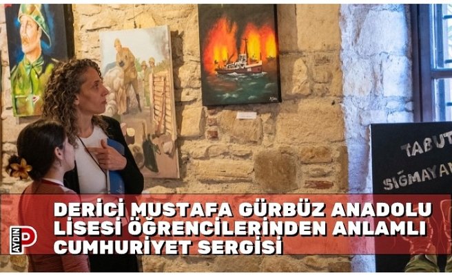 DERİCİ MUSTAFA GÜRBÜZ ANADOLU LİSESİ ÖĞRENCİLERİNDEN ANLAMLI CUMHURİYET SERGİSİ