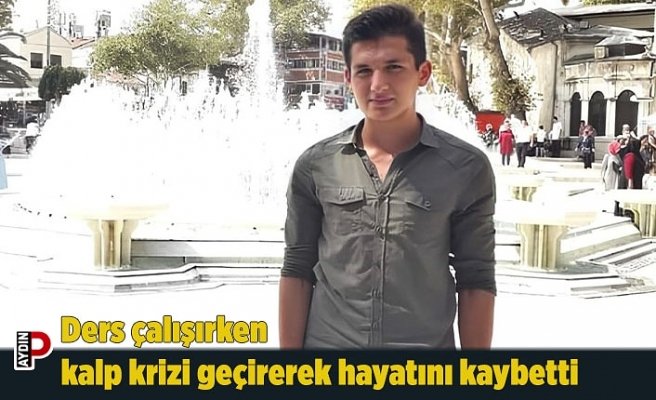 Ders çalışırken kalp krizi geçirerek hayatını kaybetti