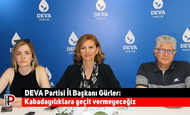 DEVA Partisi İl Başkanı Gürler: Kabadayılıklara geçit vermeyeceğiz