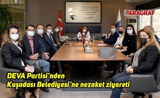 DEVA Partisi’nden Kuşadası Belediyesi’ne nezaket ziyareti