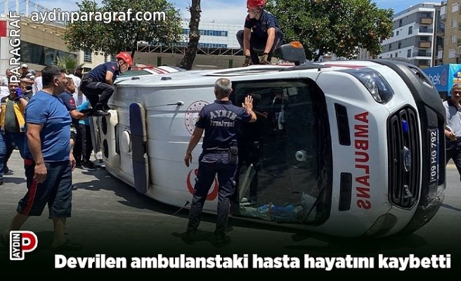 Devrilen ambulanstaki hasta hayatını kaybetti