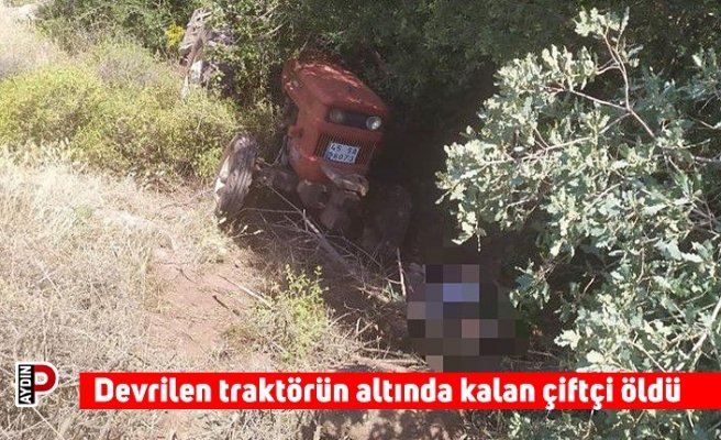 Devrilen traktörün altında kalan çiftçi öldü