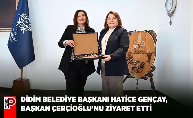 DİDİM BELEDİYE BAŞKANI HATİCE GENÇAY,  BAŞKAN ÇERÇİOĞLU'NU ZİYARET ETTİ
