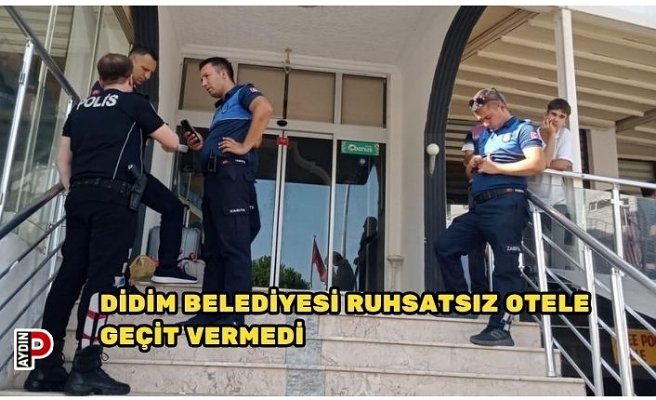 DİDİM BELEDİYESİ RUHSATSIZ OTELE GEÇİT VERMEDİ