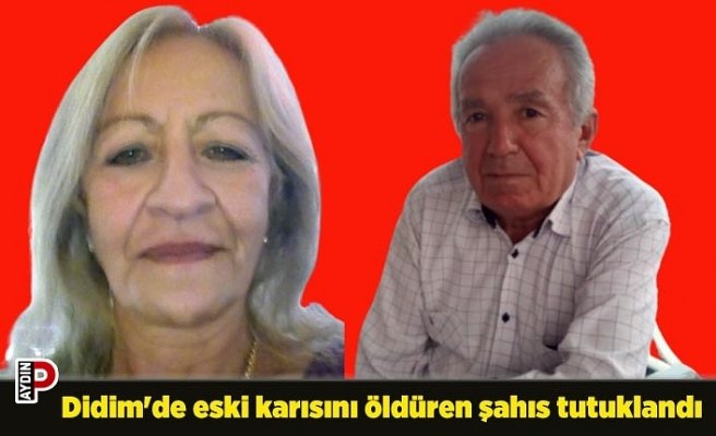 Didim'de eski karısını öldüren şahıs tutuklandı
