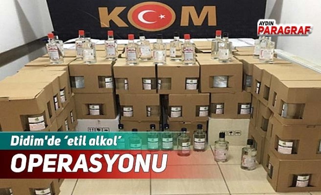 Didim'de ‘etil alkol’ operasyonu