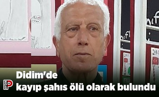 Didim'de kayıp şahıs ölü olarak bulundu