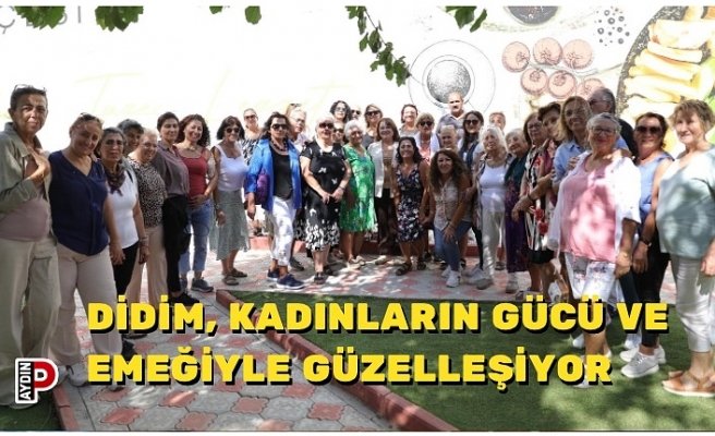 DİDİM, KADINLARIN GÜCÜ VE EMEĞİYLE GÜZELLEŞİYOR