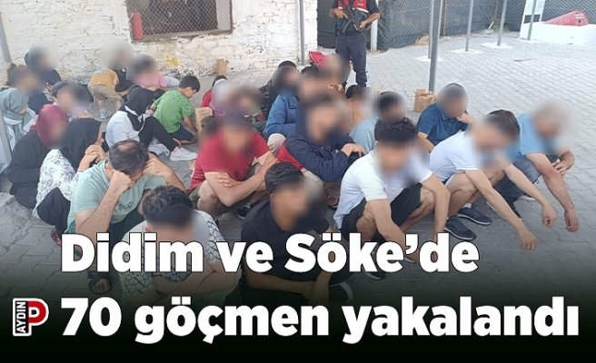 Didim ve Söke’de 70 göçmen yakalandı