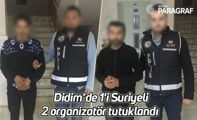 Didim’de 1'i Suriyeli 2 organizatör tutuklandı