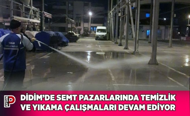 DİDİM’DE SEMT PAZARLARINDA TEMİZLİK VE YIKAMA ÇALIŞMALARI DEVAM EDİYOR