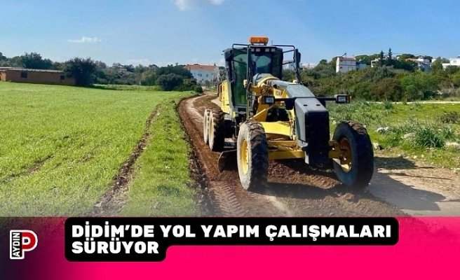 DİDİM’DE YOL YAPIM ÇALIŞMALARI SÜRÜYOR