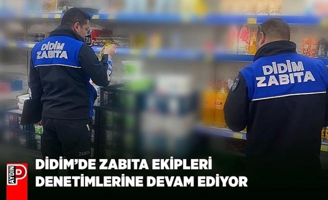 DİDİM’DE ZABITA EKİPLERİ DENETİMLERİNE DEVAM EDİYOR