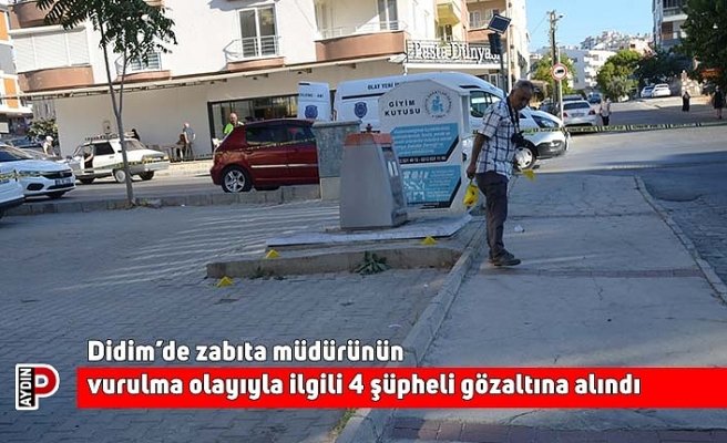 Didim’de zabıta müdürünün vurulma olayıyla ilgili 4 şüpheli gözaltına alındı